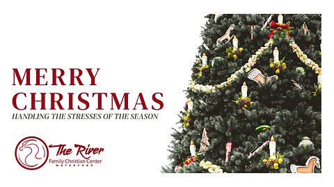 Merry Christmas: Handling the Stresses of the Season | Pastor Deane Wagner | The River FCC