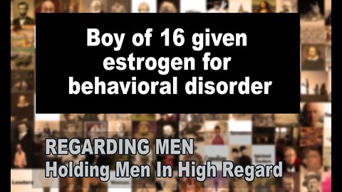 Boy of 16 given estrogen for behavioral disorder