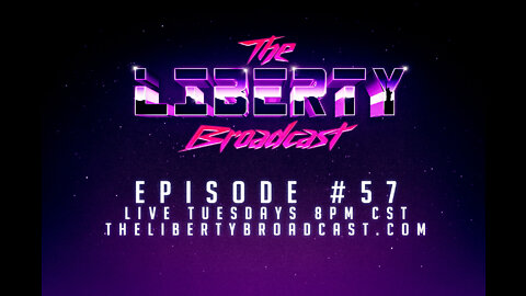 The Liberty Broadcast: Episode #57