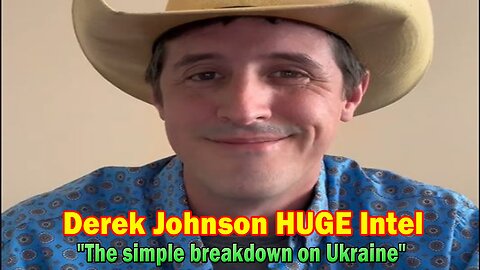 Derek Johnson HUGE Intel: "The simple breakdown on Ukraine"