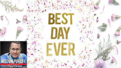 Wisdom for Life - "The Best Day Ever"