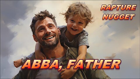 Rapture Nugget — Abba, Father