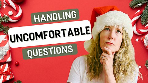 Handling Uncomfortable Questions-Christmas Marathon Day 1