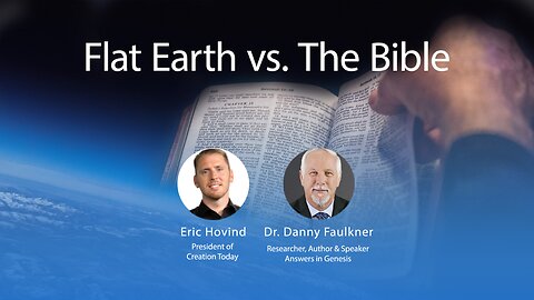 Flat Earth vs. The Bible | Eric Hovind & Dr. Danny Faulkner | Creation Today Show #171
