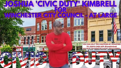 "Joshua 'Civic Duty' Kimbrell for Winchester City Council - At Large! (Campaign AD #1)" | Civic Duty