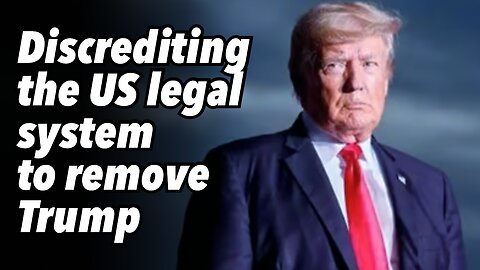 Discrediting the US legal system to remove Trump