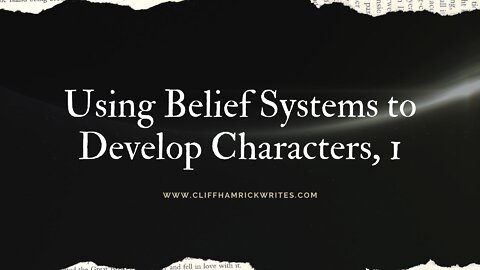 Using Belief Systems to Develop Characters, Part 1