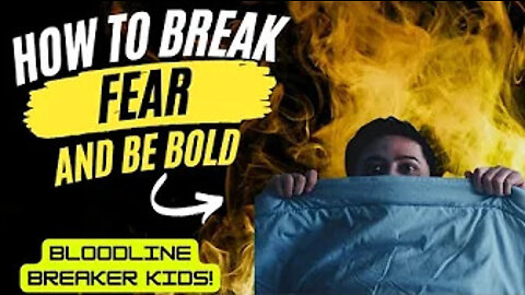 HOW TO BREAK FEAR: bloodline breaker KIDS
