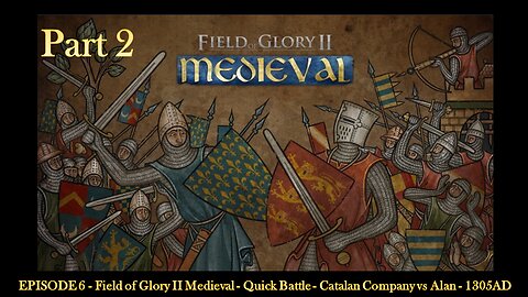 EPISODE 6 - Field of Glory II Medieval - Quick Battle - Catalan Company vs Alan - 1305AD - Part 2