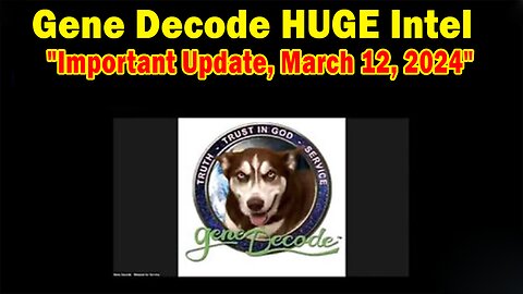 Gene Decode & Patriot Underground HUGE Intel: "Gene Decode Important Update, March 12, 2024"