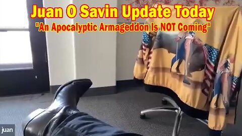 Juan O Savin Update Today Apr 10: "An Apocalyptic Armageddon Is NOT Coming"
