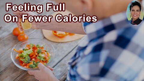 You Can Learn To Eat More, Weigh Less and Feel Full On Fewer Calories