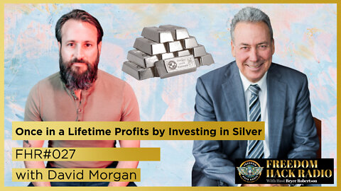 Once in a Lifetime Profits by Investing in Silver with David Morgan