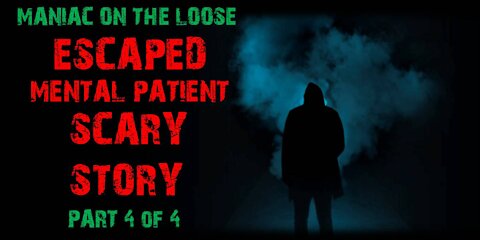 Maniac on the Loose - Escaped Mental Patient Scary Story | Part 4 of 4