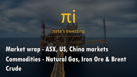 Market wrap ASX US NASDAQ CHINA Natural Gas Iron Ore Brent Crude