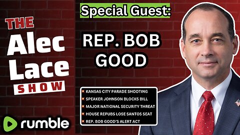 Guest: Rep. Bob Good | Kansas City Parade Shooting | Foreign Aid Bill DOA | The Alec Lace Show