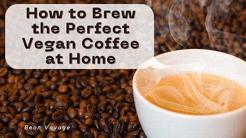 How to Brew the Perfect Vegan Coffee at Home