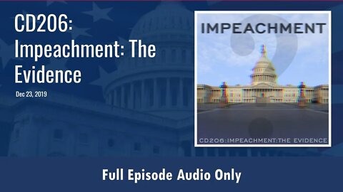 CD206: Impeachment: The Evidence (Full Podcast Episode)