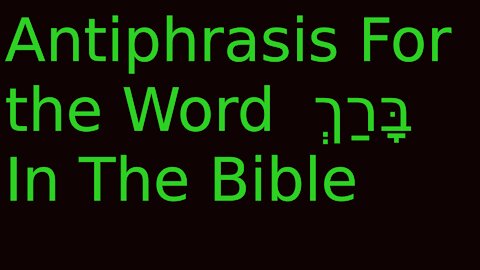 Antiphrasis For the Word בָּרַךְ In The Bible