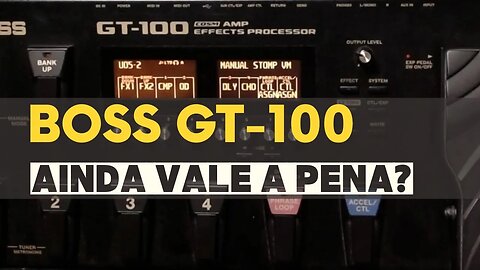 PEDALEIRA BOSS GT-100 | AINDA VALE A PENA?