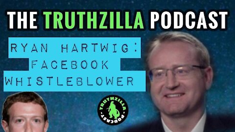 Truthzilla #010 - Ryan Hartwig - Facebook Whistleblower