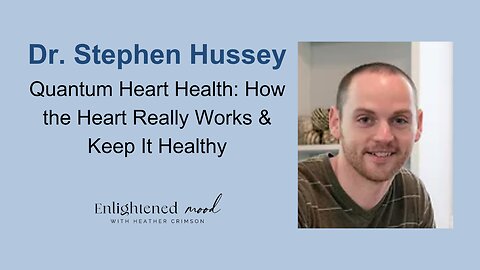 Dr. Stephen Husseyon Quantum Heart Health: The Heart is NOT a pump!