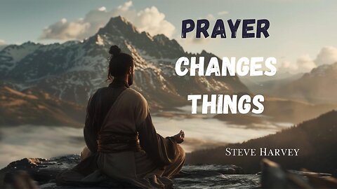 Prayer Changes Things - Ask for more - Steve Harvey