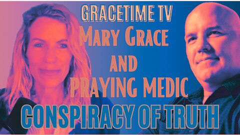 Conspiracy of Truth ep 11 with Mary Grace and Praying Medic on Mary Grace TV