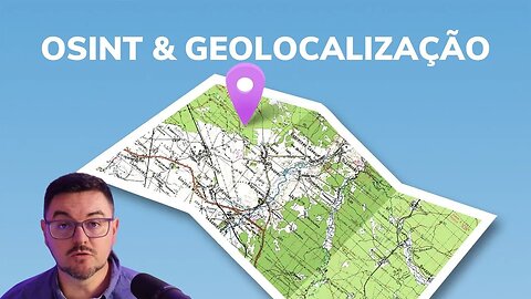 Usando OSINT e Geolocalização para descobrir informações