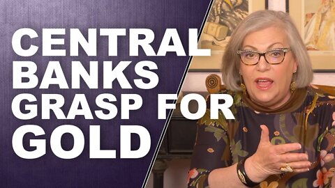 CENTRAL BANKS GRASP FOR GOLD: What Do They Know That You Don't?...by Lynette Zang