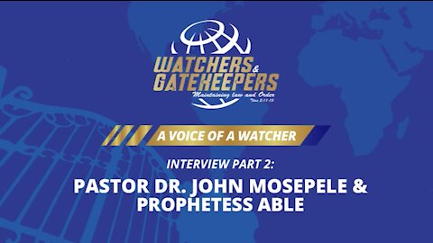 A Voice of a Watcher - Pastor Dr. John Mosepele & Prophetess Able - Interview 2