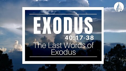 "Exodus: The Last Words Of Exodus" (Exodus 40:17-38)