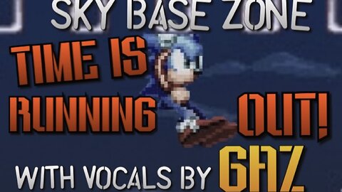 “Time is Running Out” Sky Base Zone (Sonic SMS) PARODY song w. Vocals