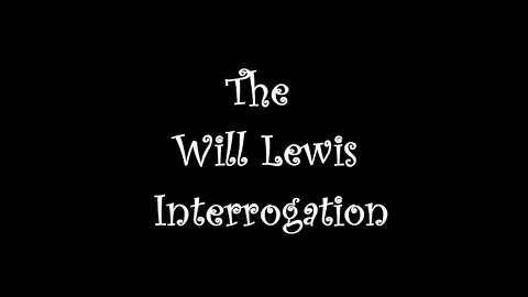 🐇Sheriff Will Lewis Interrogation