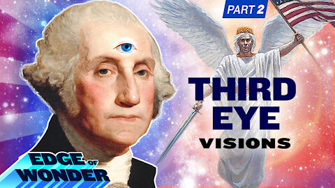 THIRD EYE VISIONS THAT CHANGED HISTORY: WASHINGTON, NOSTRADAMUS, PATTON AND MORE!