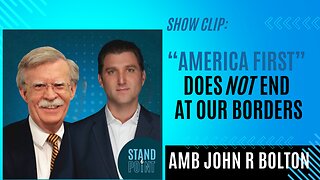 Clip: Amb Bolton on Isolationism - Protecting America's Interests Does Not End at Our Borders
