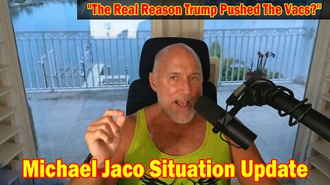 Michael Jaco Situation Update 3/14/24: "The Real Reason Trump Pushed The Vacs?"