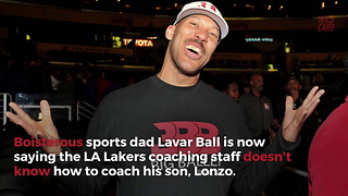 Lavar Ball Blasts 'Soft' Lakers, Claims Only He Can Coach Lonzo