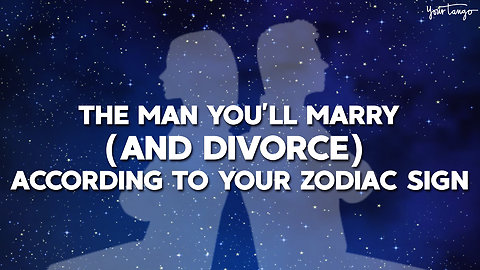 The Man You'll Marry (And Divorce) According To Your Zodiac Sign