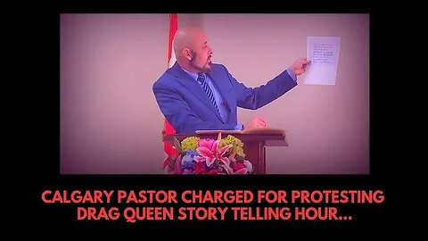 CALGARY PASTOR CHARGED FOR PROTESTING DRAG QUEEN STORY TELLING HOUR