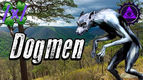 ENCOUNTERS with Dogmen | 4chan /x/ Dogman Greentext Stories Thread