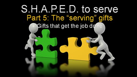 SHAPED the Serve: The Serving Gifts (Part 5)