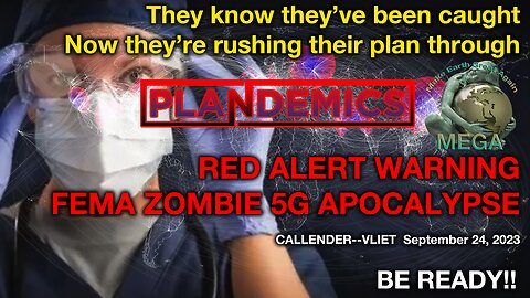 They Know They’ve Been Caught – Now They’re Rushing Their Plan Through -- September 24, 2023 RED ALERT WARNING FEMA ZOMBIE 5G APOCALYPSE -- CALLENDER & VLIET -- GET READY!! So China, Now USA!