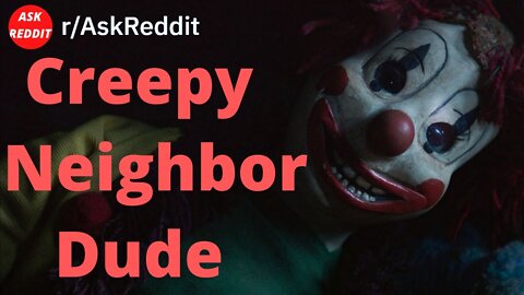 Creepy Neighbor Dude (Reddit Horror Story)