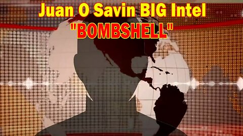 Juan O Savin BIG Intel Apr 21: "BOMBSHELL"