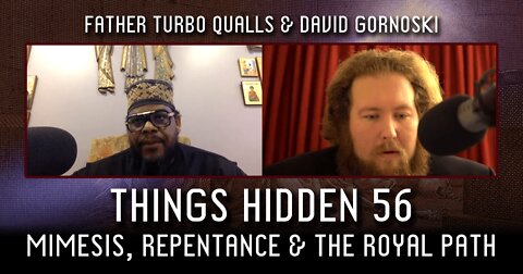 THINGS HIDDEN 56: Fr. Turbo on Mimesis, Repentance & the Royal Path
