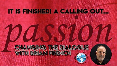 It is Finished, A Calling Out | Changing the Dialogue | Bible Study w/ Brian French
