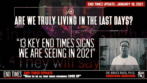 END TIMES 2021: Are We Living In The Last Days??? "13 MAJOR BIBLICAL END TIME SIGNS"
