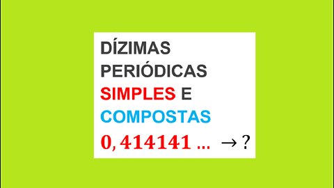 DÍZIMAS PERIÓDICAS SIMPLES E COMPOSTAS - AULA 62