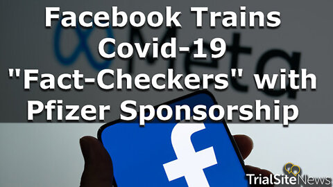 Meta (Facebook) Trains Covid-19 "Fact-Checkers" with Pfizer Sponsorship | TrialSite News